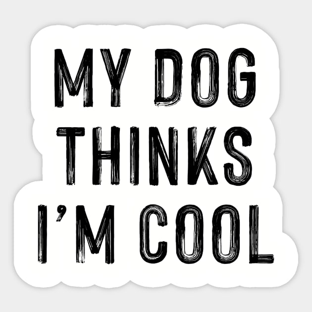 My Dog Thinks I'm Cool Sticker by CoDDesigns